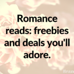 Romance reads: freebies and deals you’ll adore.