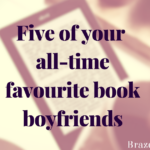 Five of your all-time favourite book boyfriends