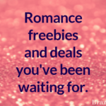 The romance freebies and deals you’ve been waiting for.