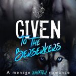 Given to the Berserkers: A menage shifter romance (Berserker Saga Book 4)