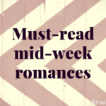 Must-read mid-week romances