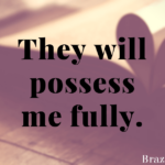 They will possess me fully.