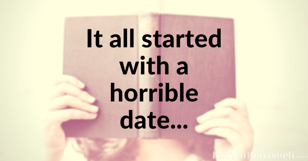 It all started with a horrible date…