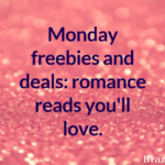 Monday freebies and deals: romance reads you’ll love.