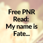 Free PNR Read: My name is Fate…