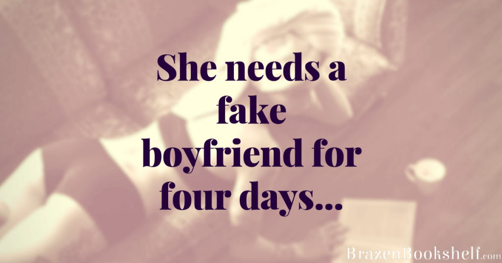 She needs a fake boyfriend for four days…