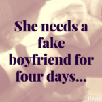 She needs a fake boyfriend for four days…