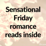 Sensational Friday romance reads inside
