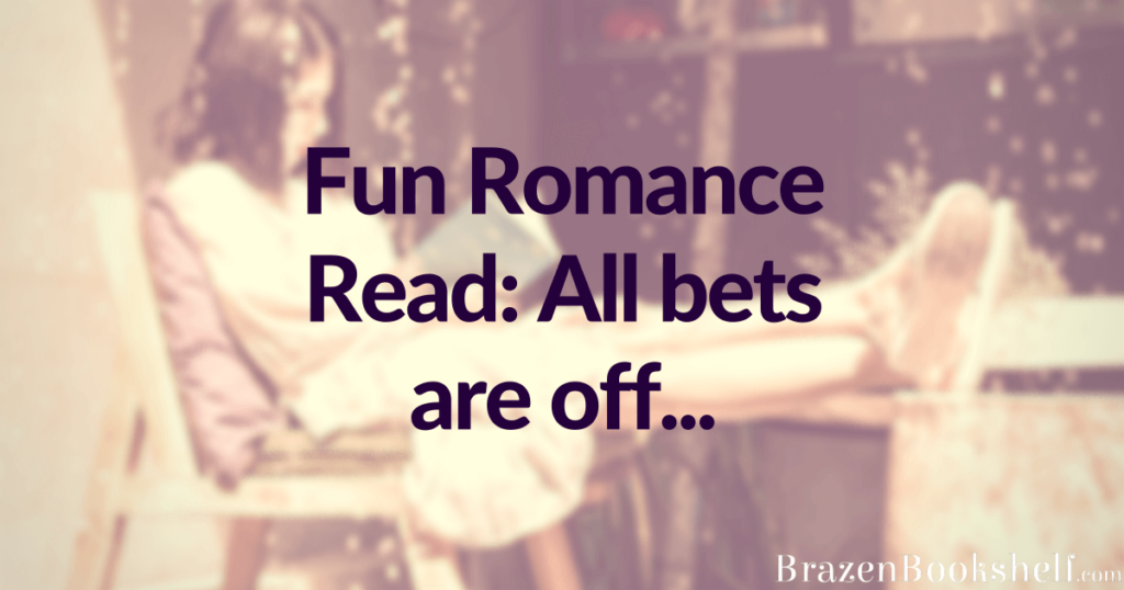 Fun Romance Read: All bets are off…