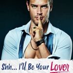 Shh… I’ll Be Your Lover (Small Town Romances)