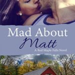 Mad About Matt (A Red Maple Falls Novel, #1): A Small Town Second Chance Romance