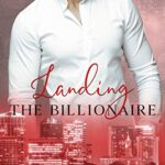 Landing the Billionaire: A Sweet Enemies to Lovers Romance (Music City Billionaires Book 1)
