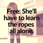 Free: She’ll have to learn the ropes all alone.