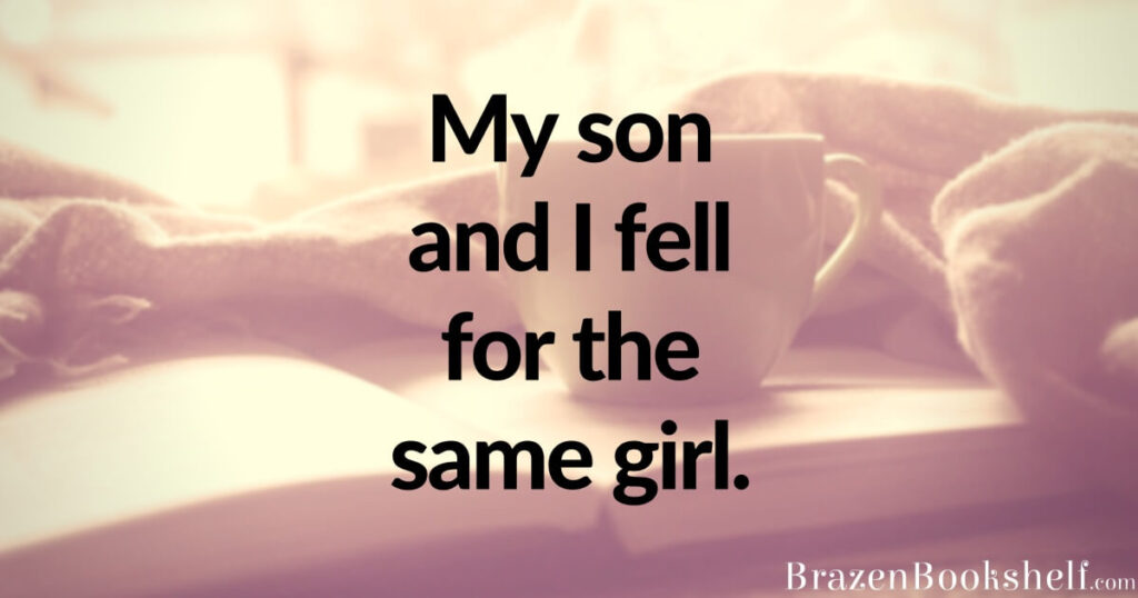 My son and I fell for the same girl.