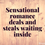 Sensational romance deals and steals waiting inside