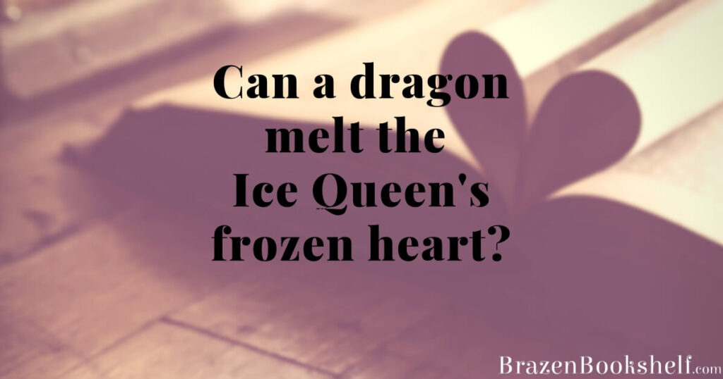 Can a dragon melt the Ice Queen’s frozen heart?