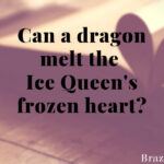 Can a dragon melt the Ice Queen’s frozen heart?