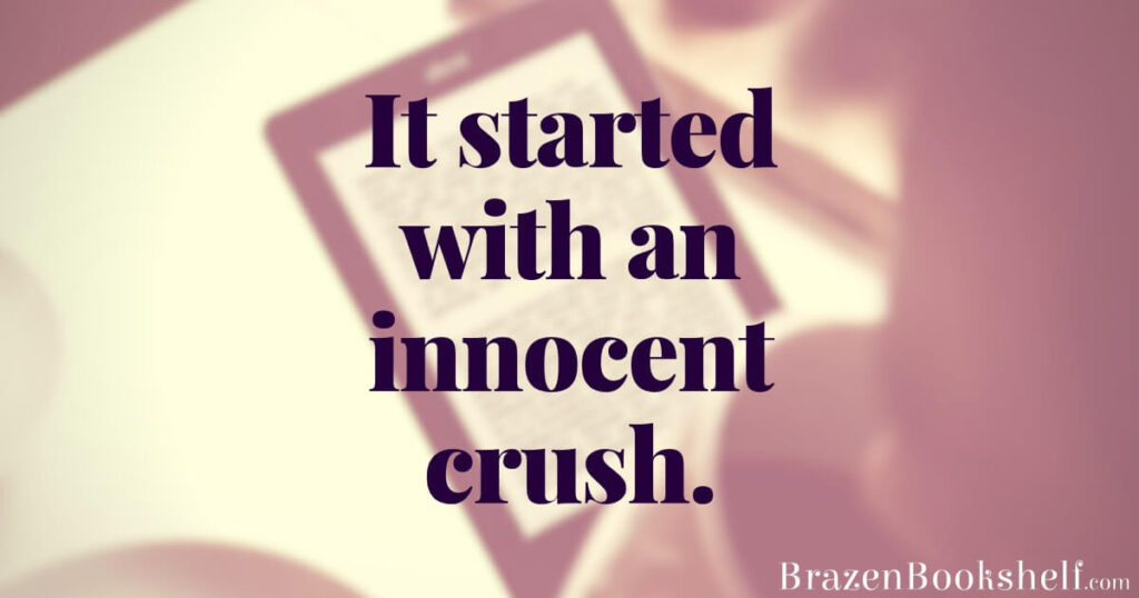 It started with an innocent crush.