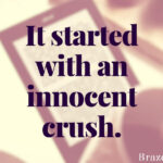 It started with an innocent crush.