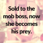 Sold to the mob boss, now she becomes his prey.