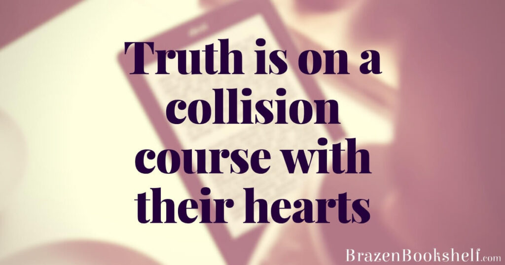 Truth is on a collision course with their hearts