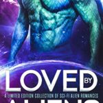 Loved by Aliens: A Limited Edition Collection of Sci-Fi Alien Romances
