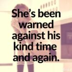 She’s been warned against his kind time and again.