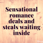 Sensational romance deals and steals waiting inside