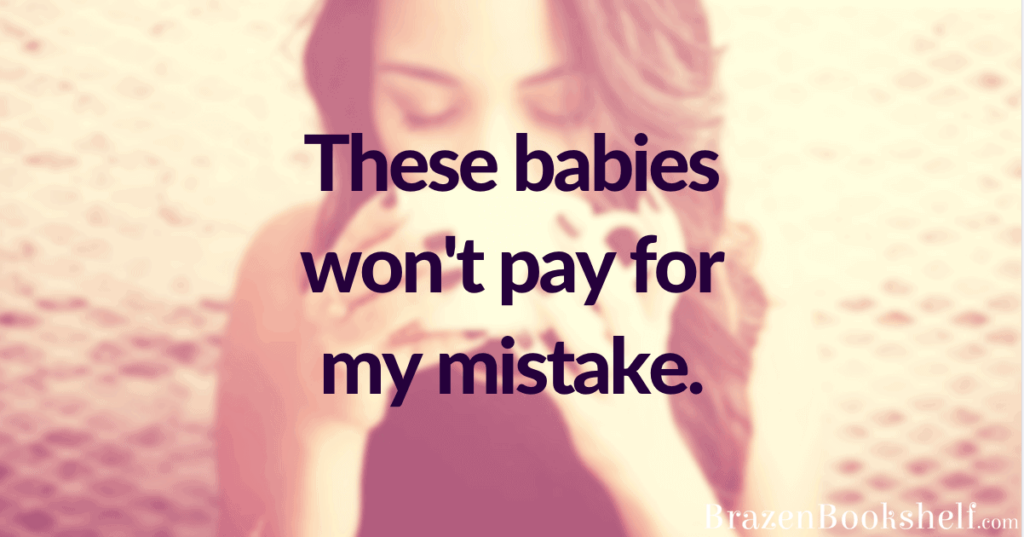 These babies won’t pay for my mistake.