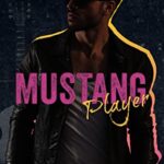 Mustang Player: A standalone, small town, rock star romance.