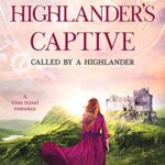 Highlander’s Captive: A Scottish Historical Time Travel Romance (Called by a Highlander Book 1)