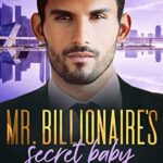 Mr. Billionaire’s Secret Baby: New Boss, Old Enemy