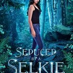 Seduced by a Selkie: A Small Town Paranormal Romance (Folk Haven Book 1)