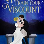 How to Train Your Viscount (The Astley Chronicles Book 1)