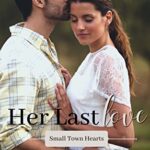 Her Last Love: A Small Town Romance (Small Town Hearts Book 1)