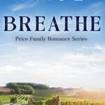Breathe: A Clean Small Town Winery Romance (A Price Family Romance Novel Book 1)