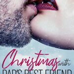 Christmas with Dad’s Best Friend: An Age Gap Holiday Romance (Silver Fox Daddies)