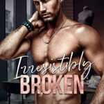 Irresistibly Broken : A Grumpy Boss Romance (Irresistibly Yours Book 1)