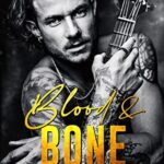 Blood and Bone: A Gritty, Love Triangle, Second-Chance, Rockstar Romance (Blood and Bone Series Book 1)