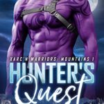 Hunter’s Quest: A Post-Apocalyptic Alien Romance (Xarc’n Warriors: Mountains Book 1)