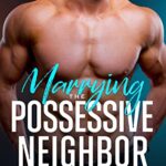 Marrying The Possessive Neighbor: A Curvy Girl, Age Gap, Instalove Romance (Curvy Brides of Blossom Ford Book 4)
