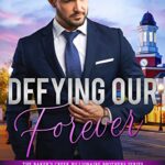 Defying Our Forever (The Baker’s Creek Billionaire Brothers Book 3)
