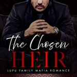 The Chosen Heir: A Steamy Mafia Romance (Lupu Mafia Family Romance Book 1)