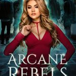 Arcane Rebels: The Complete Series