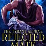 The Tyrant Alpha’s Rejected Mate (The Five Packs Book 1)
